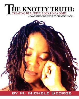 Knotty Truth : A Comprehensive Guide to Creating Beautiful Locks: Creating ...