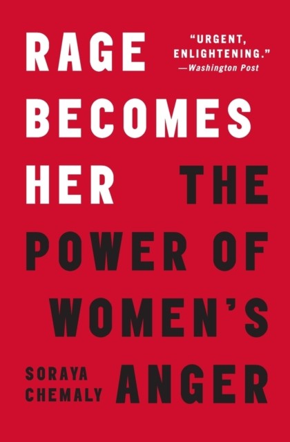 Rage Becomes Her The Power of Women's Anger by Soraya Chemaly (Paperback Book)