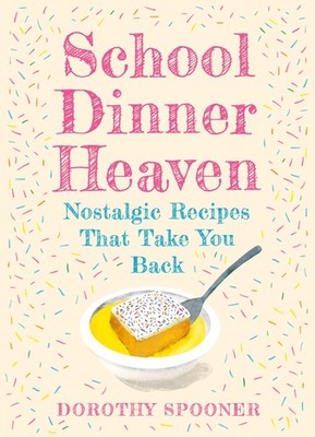 School Dinner Heaven: Take a nostalgic trip down memory lane wit