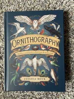 Ornithography: An Illustrated Guide to - Hardcover, by Roux Jessica
