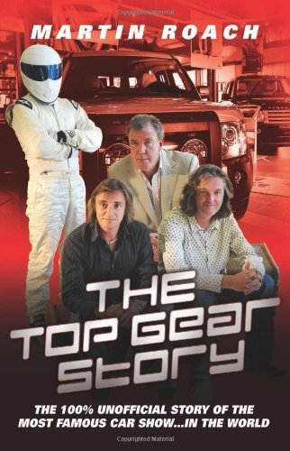 The Top Gear Story: The 100% Unofficial Story of the Most Famous Car Show...I.