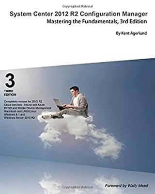 System Center 2012 R2 Configuration Manager : Mastering the Funda