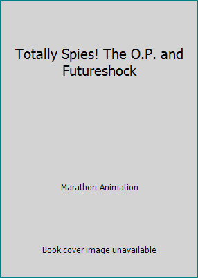 Totally Spies! The O.P. and Futureshock by Marathon Animation