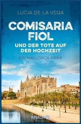 Comisaria Fiol und der Tote auf der Hochzeit: Ein Mallorca-Krimi Lucia de l