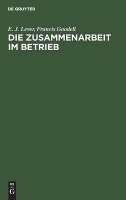 E J Lever Francis Goodell Die Zusammenarbeit Im Betrieb (Hardback)