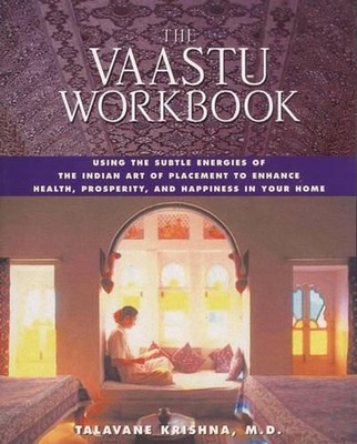 The Vaastu Workbook: Using the Subtle Energies of the Indian Art of Placement to