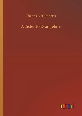 Charles G. D. Roberts | A Sister to Evangeline | Taschenbuch | Englisch (2018)