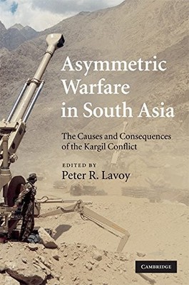Asymmetric Warfare in South Asia: The Causes and Consequences of