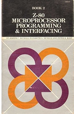 Z-80 MICROPROCESSOR: PROGRAMMING AND INTERFACING (BOOK 2) By Joseph C. Nichols