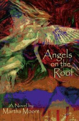 ANGELS ON THE ROOF by Martha Moore