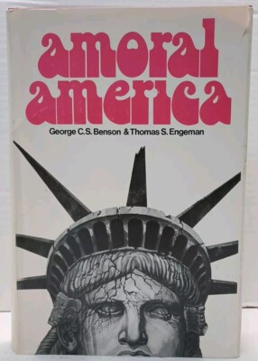 AMORAL AMERICA (HOOVER INSTITUTION PUBLICATIONS) by George C.S Benson (1975, HC)