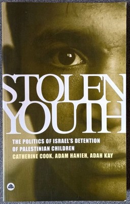 Stolen Youth: The Politics of Israel's Detention of Palestinian Children