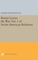 George Frost Kennan | Russia Leaves The War. Vol. 1 Of Soviet-American Relations