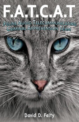 F.A.T.C.A.T.: Feline Audio Telecommunicating Criminal Apprehension Team by David