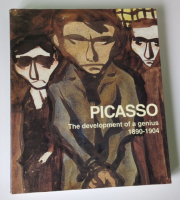 PICASSO: THE DEVELOPMENT OF A GENIUS 1890-1904 By Juan Namuel Bonet & Rosa Vives