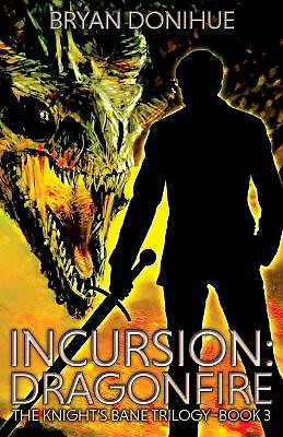 Incursion: Dragonfire By Bryan Donihue - New Copy - 9781733532044