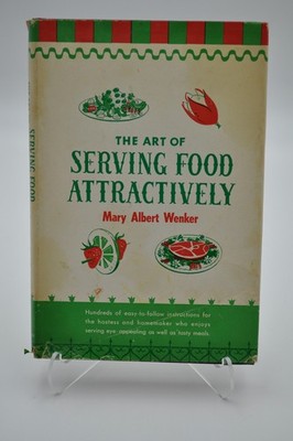 The Art of Serving Food Attractively - Mary Albert Wenker (HC w/DJ, 1951, BCE)