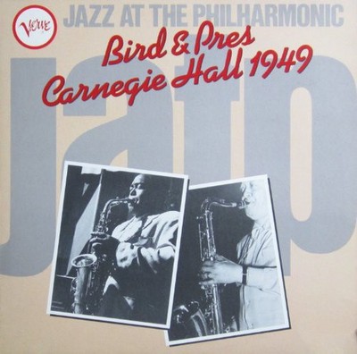 Bird  & Pres  - Jazz At The Philharmonic Bird & Pres Carnegie Hall 1949 (LP, ...
