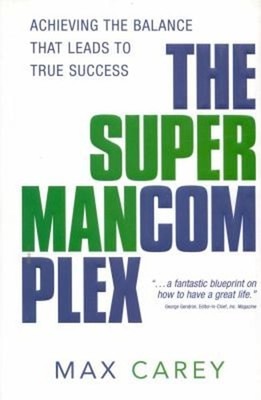 The Superman Complex : Achieving the Balance That Leads to True S