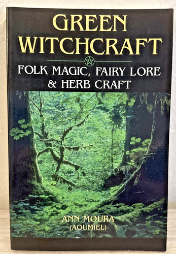Green Witchcraft : Folk Magic, Fairy Lore and Herb Craft by Ann Moura (2002,... - Picture 1 of 7