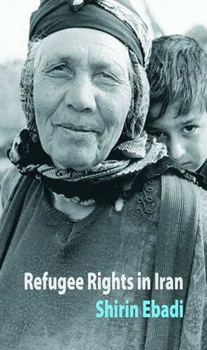 Refugee Rights in Iran,Shirin Ebadi
