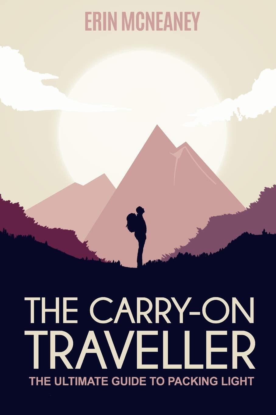 The Carry-On Traveller: Ultimate Guide to Packing Light by McNeaney