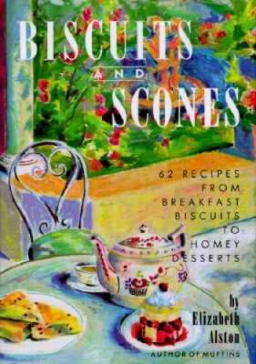 Biscuits and Scones: 62 Recipes from Breakfast Biscuits to H - ACCEPTABLE