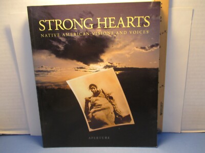 photography book STRONG HEARTS NATIVE AMERICAN VISIONS & VOICES Aperture 1995 pb