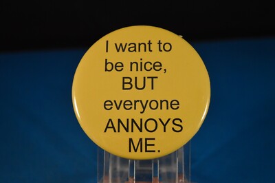 ''I want to be nice, BUT...'' BUTTON  pinback pin badge 2 1/4''  people annoy angry