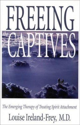 Freeing the Captives: The Emerging Therapy of Treating Spirit Attachment by Loui