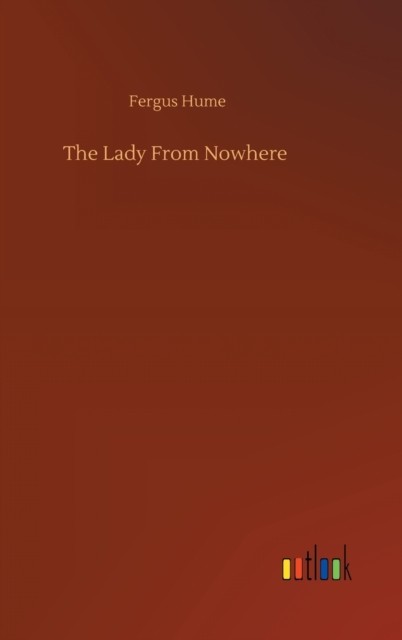 The Lady From Nowhere by Fergus Hume HARDBACK 9783752406962