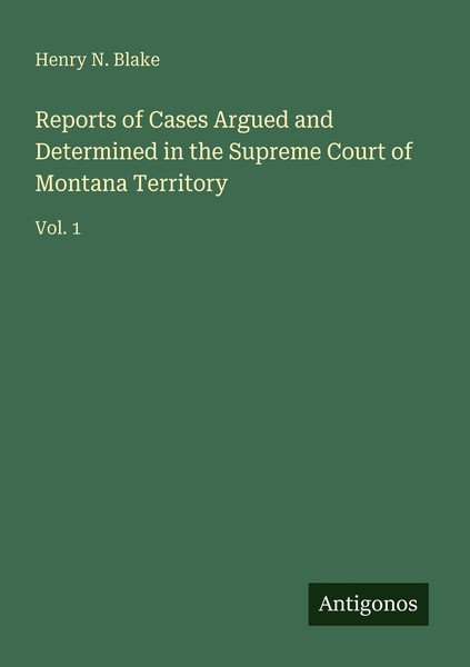 Reports Of Cases Argued And Determined In The Supreme Court Of Montana Territory-image