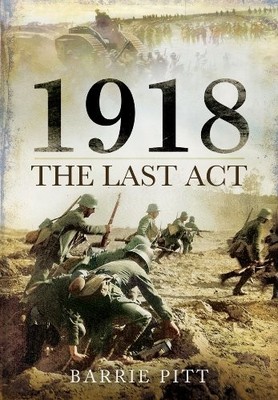 1918: The Last Act by Barrie Pitt 1783461721 FREE Shipping