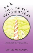 Out of the Wilderness : A New Approach to Personal Development and Rehabilita...