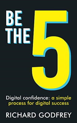 Be the 5: Digital Confidence: a Simple Process for Digi -  NEW Richard Godfrey 2