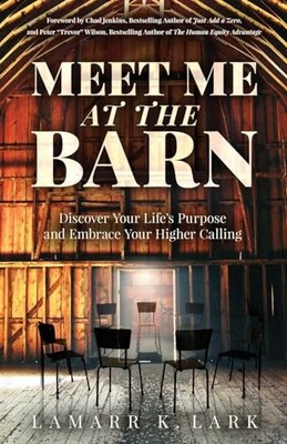 Meet Me at the Barn : Discover Your Life's Purpose and Embrace Your Higher ...
