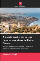 A Aporia Aqui E Em Outros Lugares Nas Obras De Fatou Diome: Mbagnick Sene Buch
