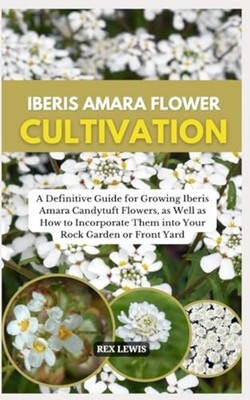 Iberis Amara Flower Cultivation: A Definitive Guide For -  NEW Lewis;Rex