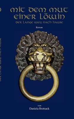 Mit dem Mut einer Lwin: Der lange Weg nach Hause by Daniela Brotsack (German) Pa