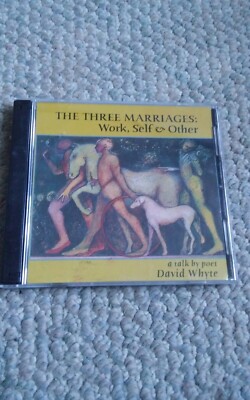 The Three Marriages: Work, Self & Other Audio CD David Whyte A talk 