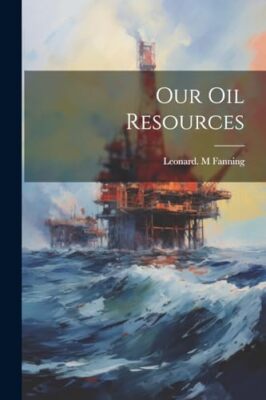 Fanning - Our Oil Resources - New paperback or softback - 11 - X555z