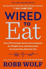 Wired to Eat: Turn Off Cravings, Rewire Your Appetite for Weigh 