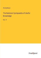 The National Cyclopaedia Of Useful Knowledge Anonymous