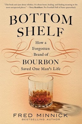 Bottom Shelf: How a Forgotten Brand of Bourbon Saved One Man's Life Hardcover