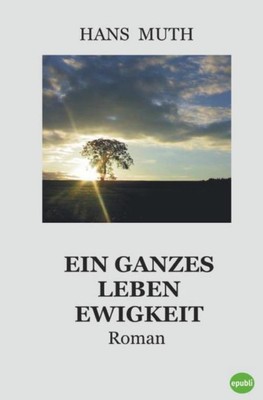 Ein ganzes Leben Ewigkeit Hans Muth