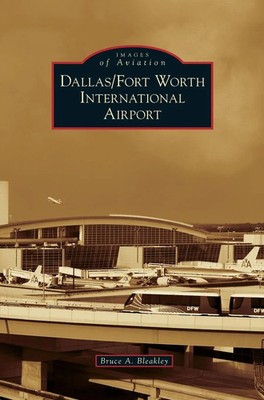 Dallas/Fort Worth International Airport | Bruce A. Bleakley | Englisch | Buch
