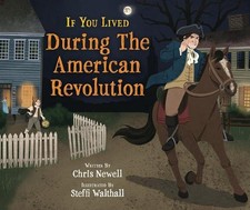 If You Lived During the American Revolution by Chris Newell Hardcover Book