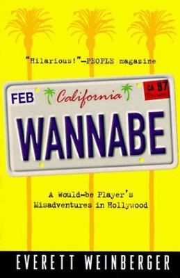 Wannabe : A Would-Be Player's Misadventures In Hollywood Everett Weinberger pap