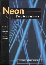 Neon Techniques : Handbook of Neon Sign and Cold-Cathode Lighting by Wayne...