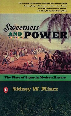 Sweetness and Power: The Place of Sugar in Modern History by Sidney W. Mintz (En